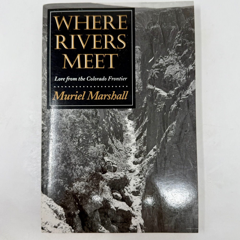 Where Rivers Meet Lore from the Colorado Frontier Muriel Marshall 1st Ed 1996 PB